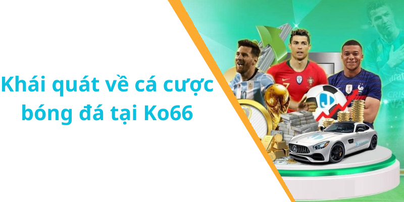 Khái quát về cá cược bóng đá tại Ko66