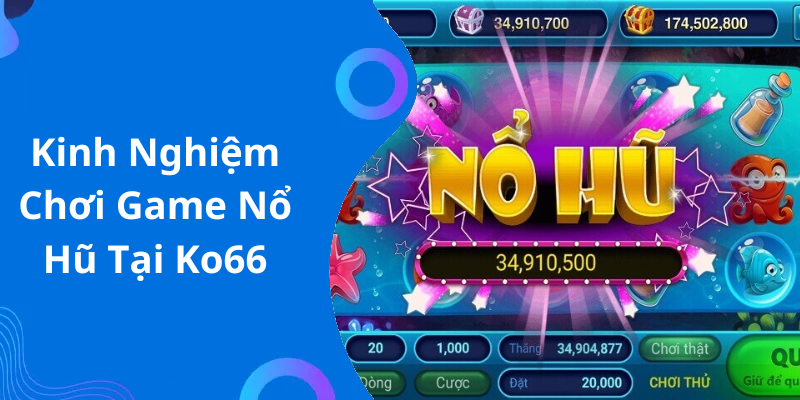 Kinh Nghiệm Chơi Game Nổ Hũ Tại Ko66