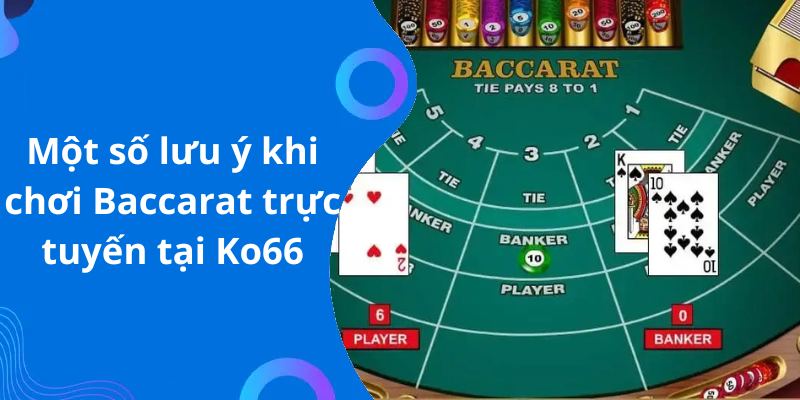 Một số lưu ý khi chơi Baccarat trực tuyến tại Ko66