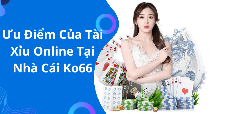 Ưu Điểm Của Tài Xỉu Online Tại Nhà Cái Ko66