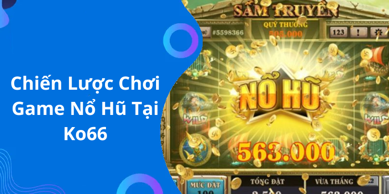 Chiến Lược Chơi Game Nổ Hũ Tại Ko66