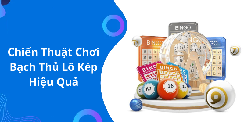 Chiến Thuật Chơi Bạch Thủ Lô Kép Hiệu Quả