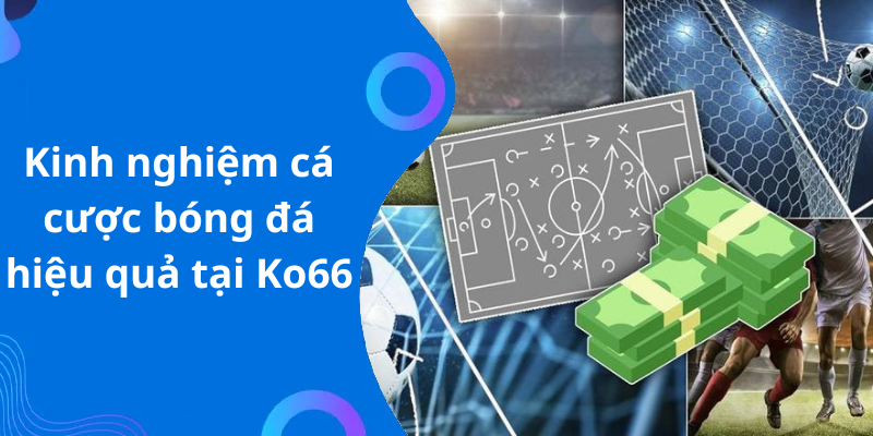 Kinh nghiệm cá cược bóng đá hiệu quả tại Ko66