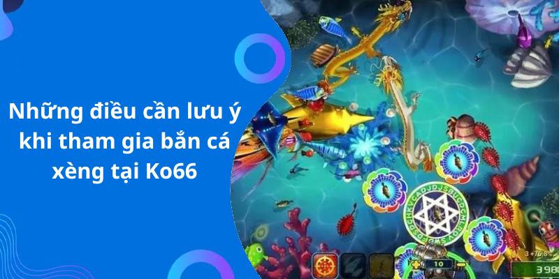 Những điều cần lưu ý khi tham gia bắn cá xèng tại Ko66