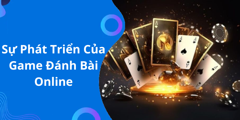 Sự Phát Triển Của Game Đánh Bài Online