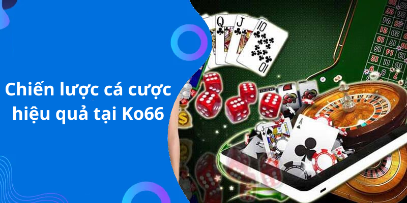 Chiến lược cá cược hiệu quả tại Ko66