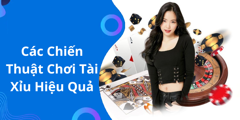 Các Chiến Thuật Chơi Tài Xỉu Hiệu Quả