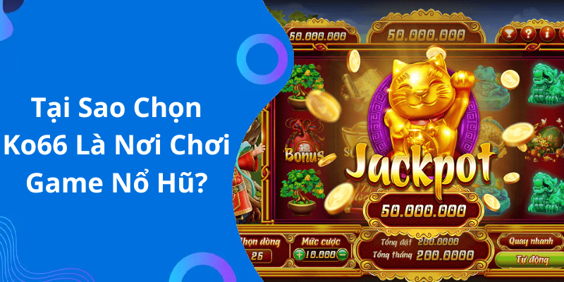 Tại Sao Chọn Ko66 Là Nơi Chơi Game Nổ Hũ