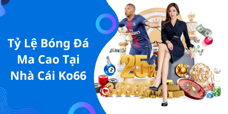 Tỷ Lệ Bóng Đá Ma Cao Tại Nhà Cái Ko66